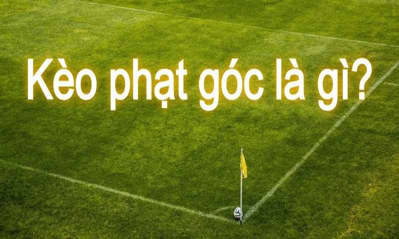 Giới thiệu về kèo cược phạt góc